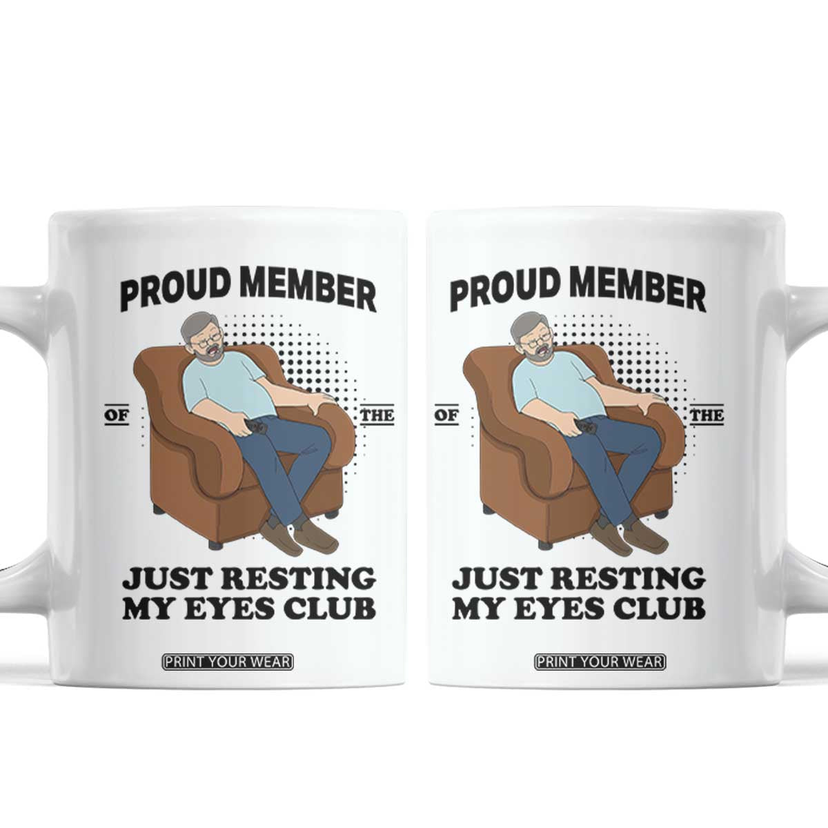 Funny Napping Dad Sleepy Grandpas and Fathers Coffee Mug Proud Member Of The Just Resting My Eyes Club Armchair Cartoon Graphic TS02 White Print Your Wear