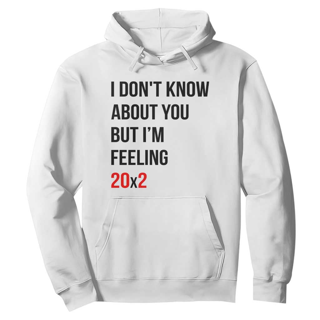 Funny 40th Birthday Pop Culture Lyric Parody Hoodie Im Feeling 20x2 40 Years Old Milestone Bday Gag Gift TS02 White Print Your Wear
