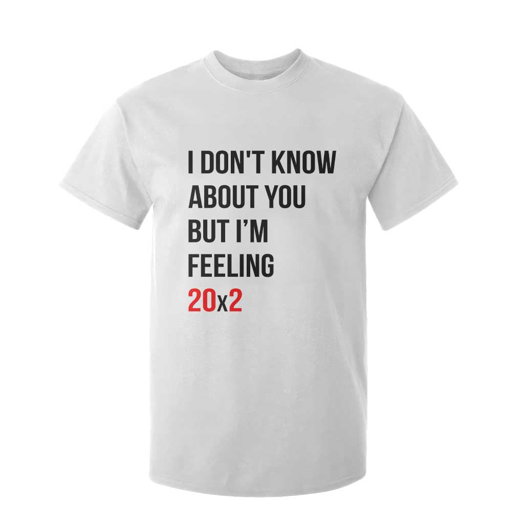 Funny 40th Birthday Pop Culture Lyric Parody T Shirt For Kid Im Feeling 20x2 40 Years Old Milestone Bday Gag Gift TS02 White Print Your Wear