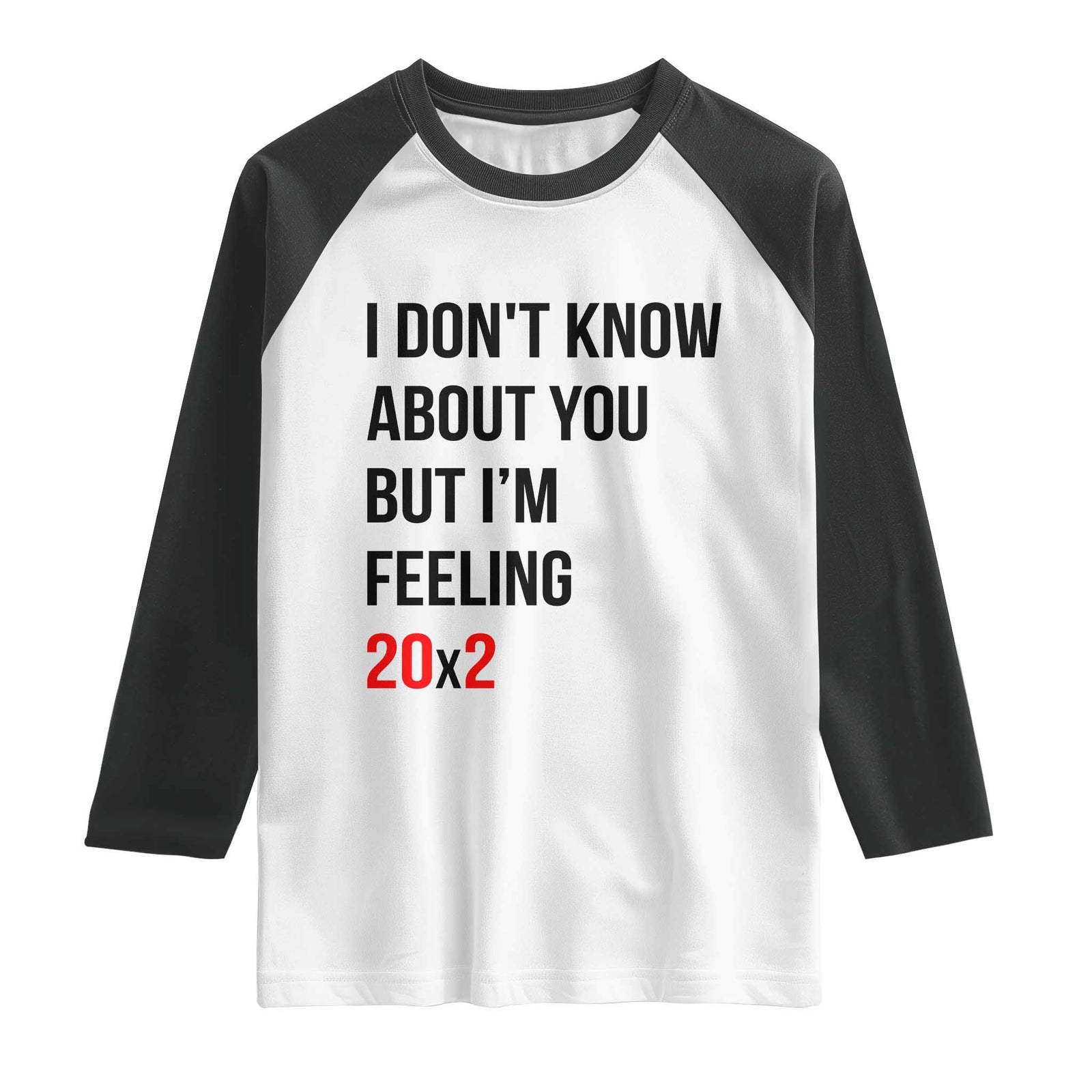 Funny 40th Birthday Pop Culture Lyric Parody Raglan Shirt Im Feeling 20x2 40 Years Old Milestone Bday Gag Gift TS02 White Black Print Your Wear