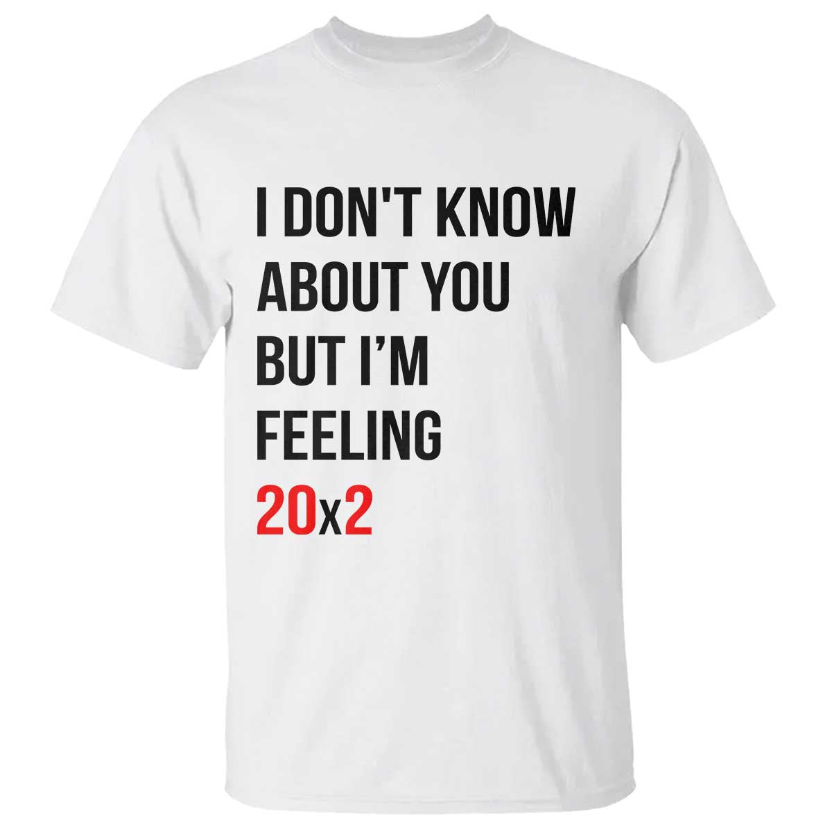 Funny 40th Birthday Pop Culture Lyric Parody T Shirt Im Feeling 20x2 40 Years Old Milestone Bday Gag Gift TS02 White Print Your Wear