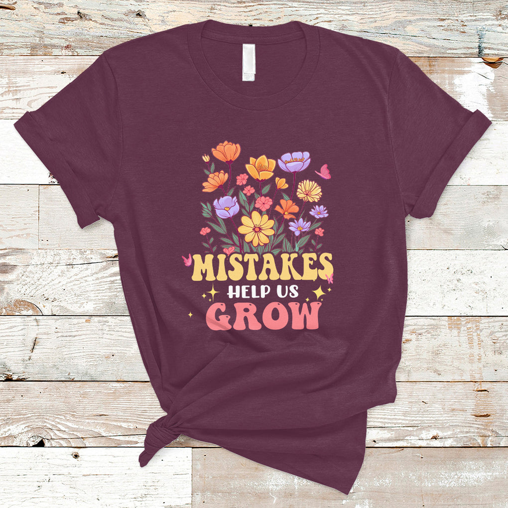 Mistakes Help Us Grow Flowers Motivate Student Inspirational Teacher T Shirt TS02 Maroon Printyourwear