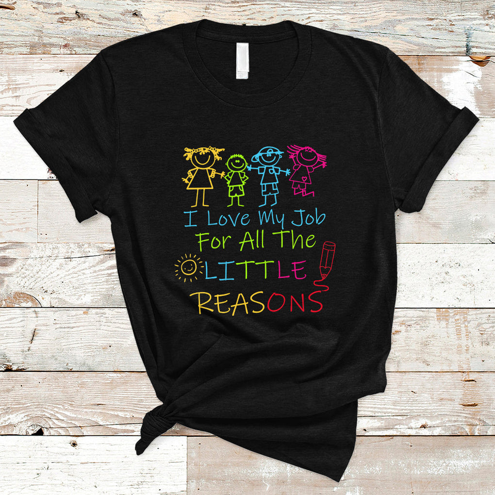 I Love My Job For All Little Reasons PreK Daycare Teacher T Shirt TS02 Black Printyourwear