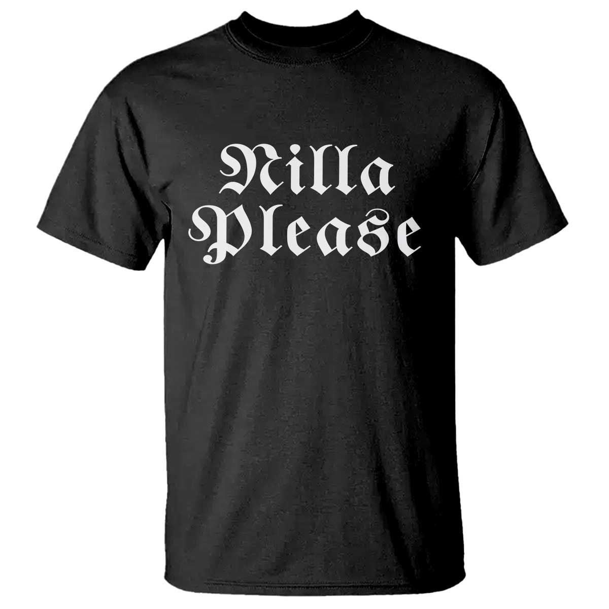 Nilla Please Funny Internet Slang Quote Graphic T Shirt Comedy Skit Old English Typography