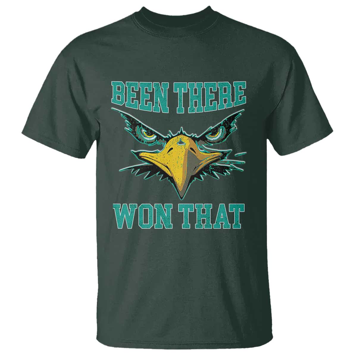 Been There Won That T Shirt Fierce Eagle Eyes TS02 Dark Forest Green Print Your Wear