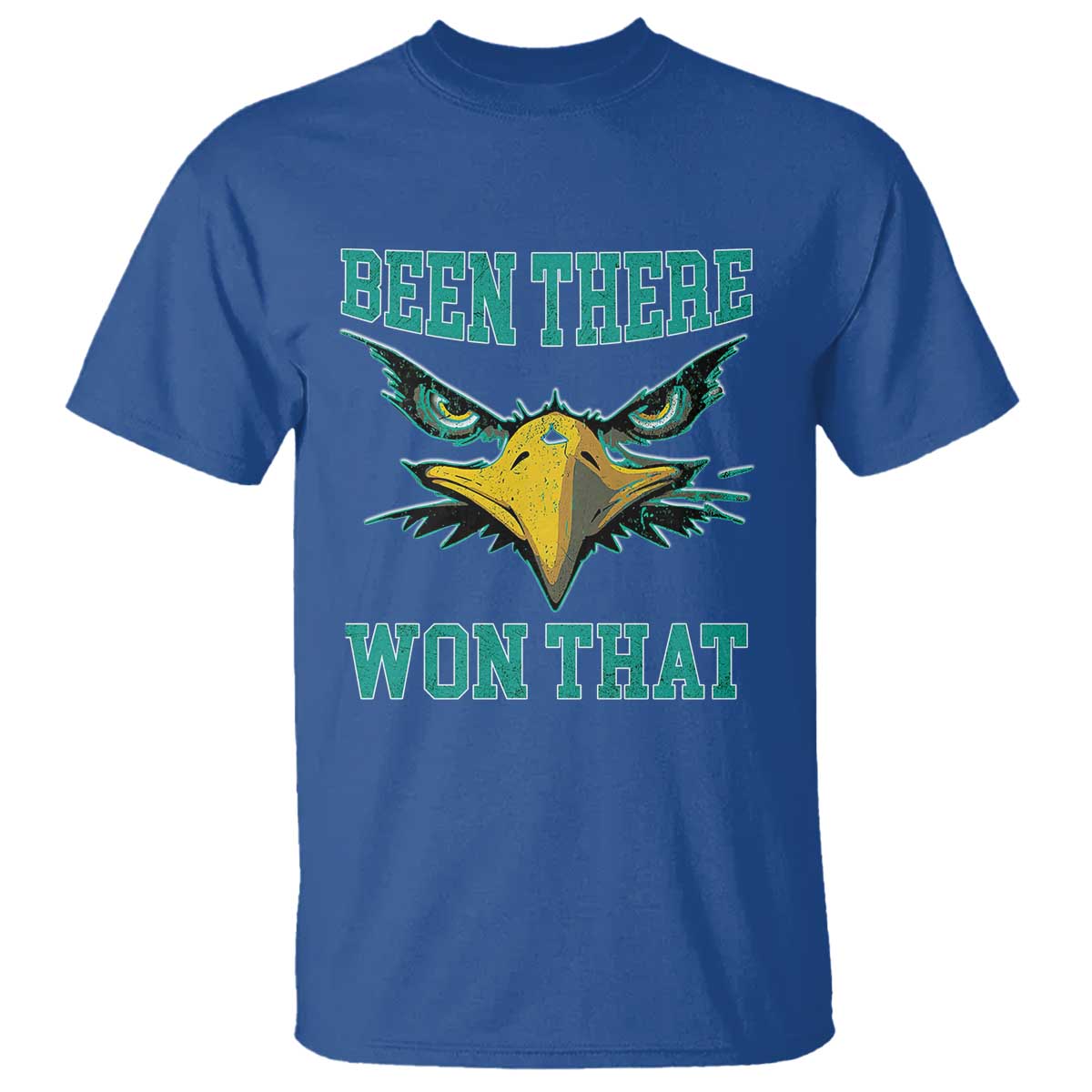 Been There Won That T Shirt Fierce Eagle Eyes TS02 Royal Blue Print Your Wear
