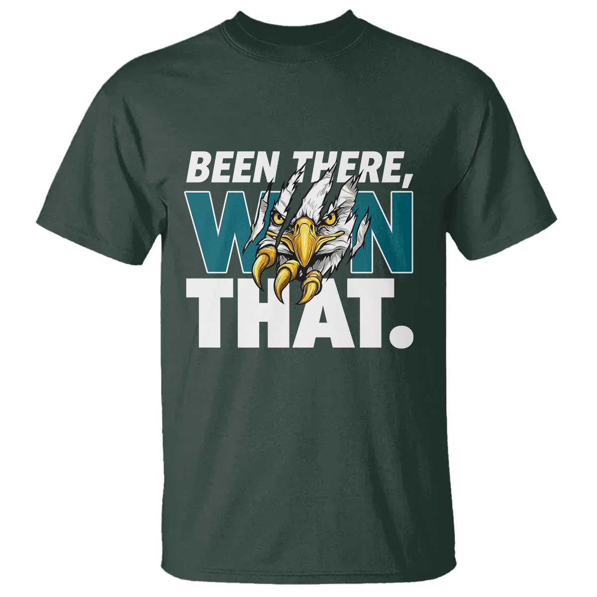 Been There Won That Fierce Eagle T Shirt Game Day Champions Sport Fans TS02 Dark Forest Green Print Your Wear