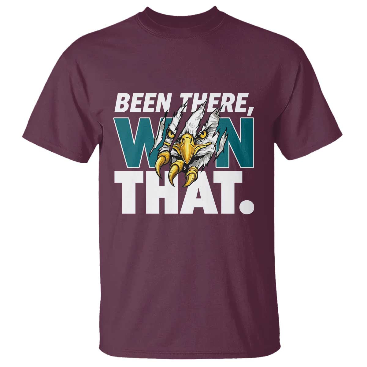 Been There Won That Fierce Eagle T Shirt Game Day Champions Sport Fans TS02 Maroon Print Your Wear