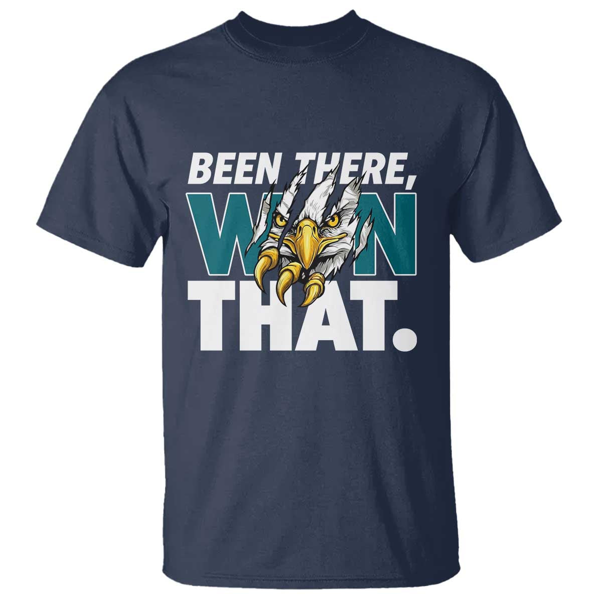 Been There Won That Fierce Eagle T Shirt Game Day Champions Sport Fans TS02 Navy Print Your Wear