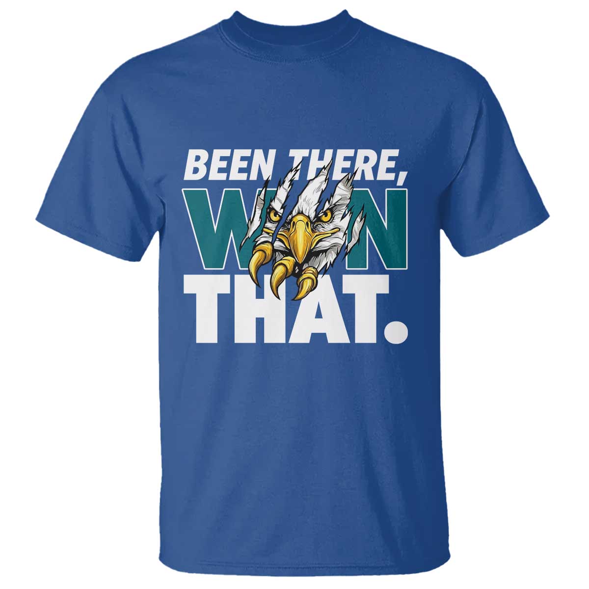 Been There Won That Fierce Eagle T Shirt Game Day Champions Sport Fans TS02 Royal Blue Print Your Wear