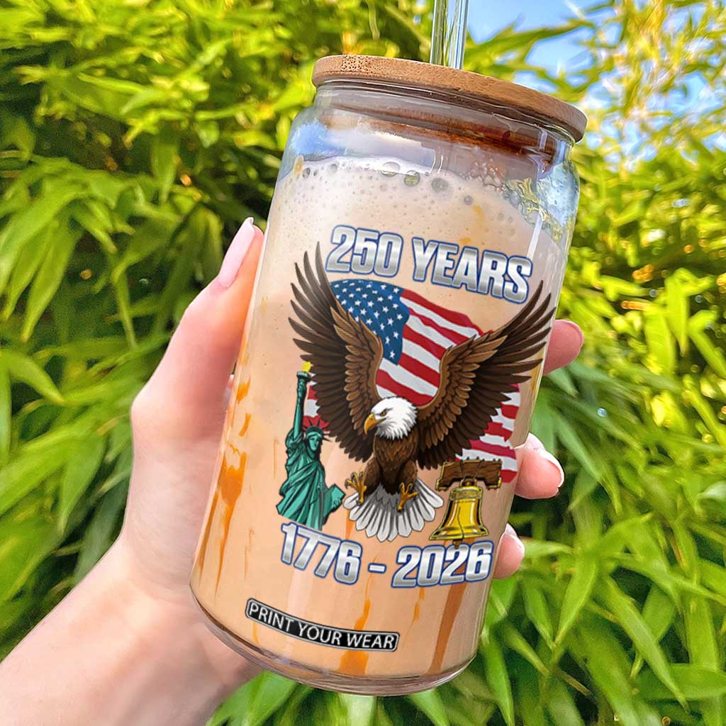250 Years of Freedom 1776 2026 Patriotic Eagle Glass Can 4th of July American Flag Liberty Bell Statue of Liberty TS02 Black Print Your Wear