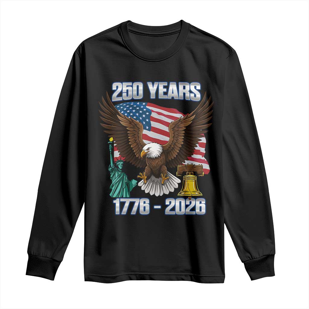 250 Years of Freedom 1776 2026 Patriotic Eagle Long Sleeve Shirt 4th of July American Flag Liberty Bell Statue of Liberty TS02 Black Print Your Wear
