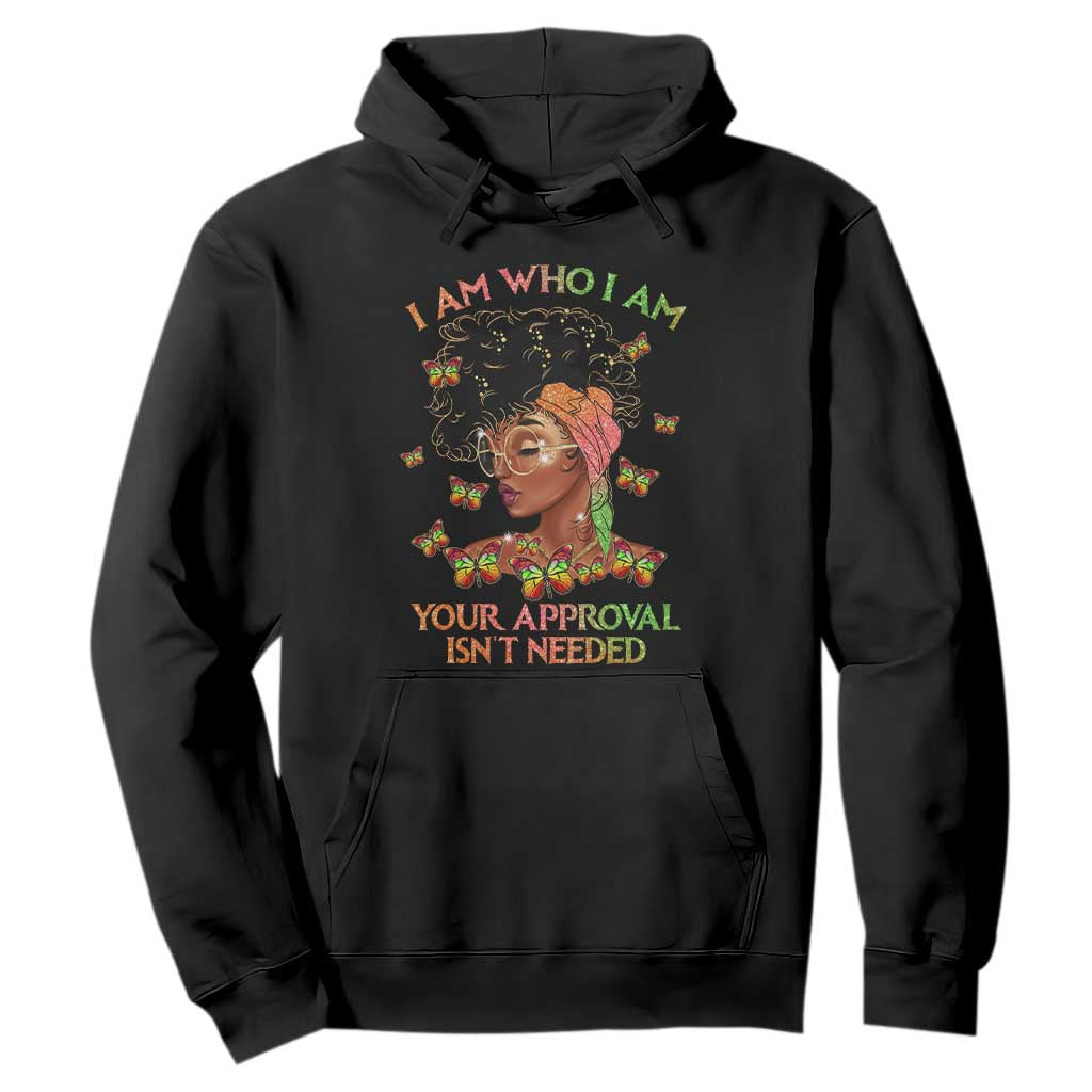 Black History Month Hoodie I Am Who I Am Your Approval Isn't Needed Afro Black Queen TS02 Black Printyourwear