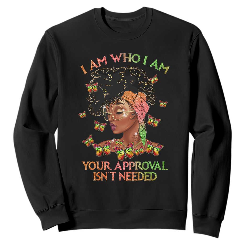 Black History Month Sweatshirt I Am Who I Am Your Approval Isn't Needed Afro Black Queen TS02 Black Printyourwear