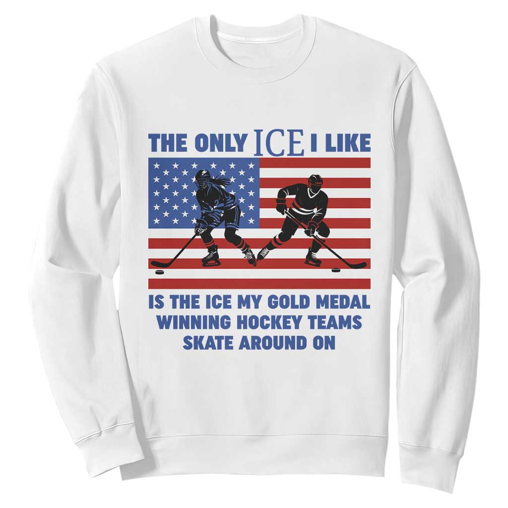 USA Gold Medal Hockey Patriotic American Flag Sweatshirt The Only Ice I Like Champions TS02 White Print Your Wear
