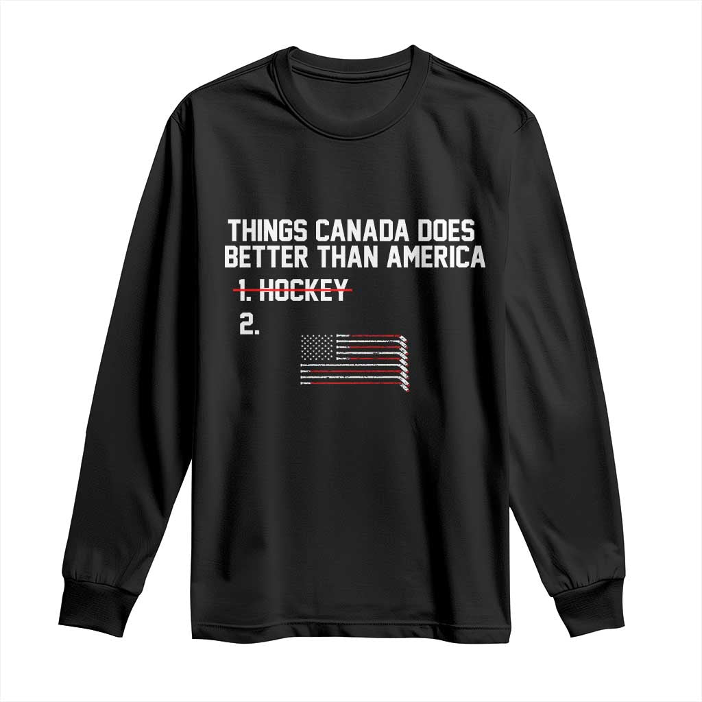 Things Canada Does Better Than America Hockey Joke Long Sleeve Shirt Funny USA Ice Hockey Rivalry Patriotic TS02 Black Print Your Wear