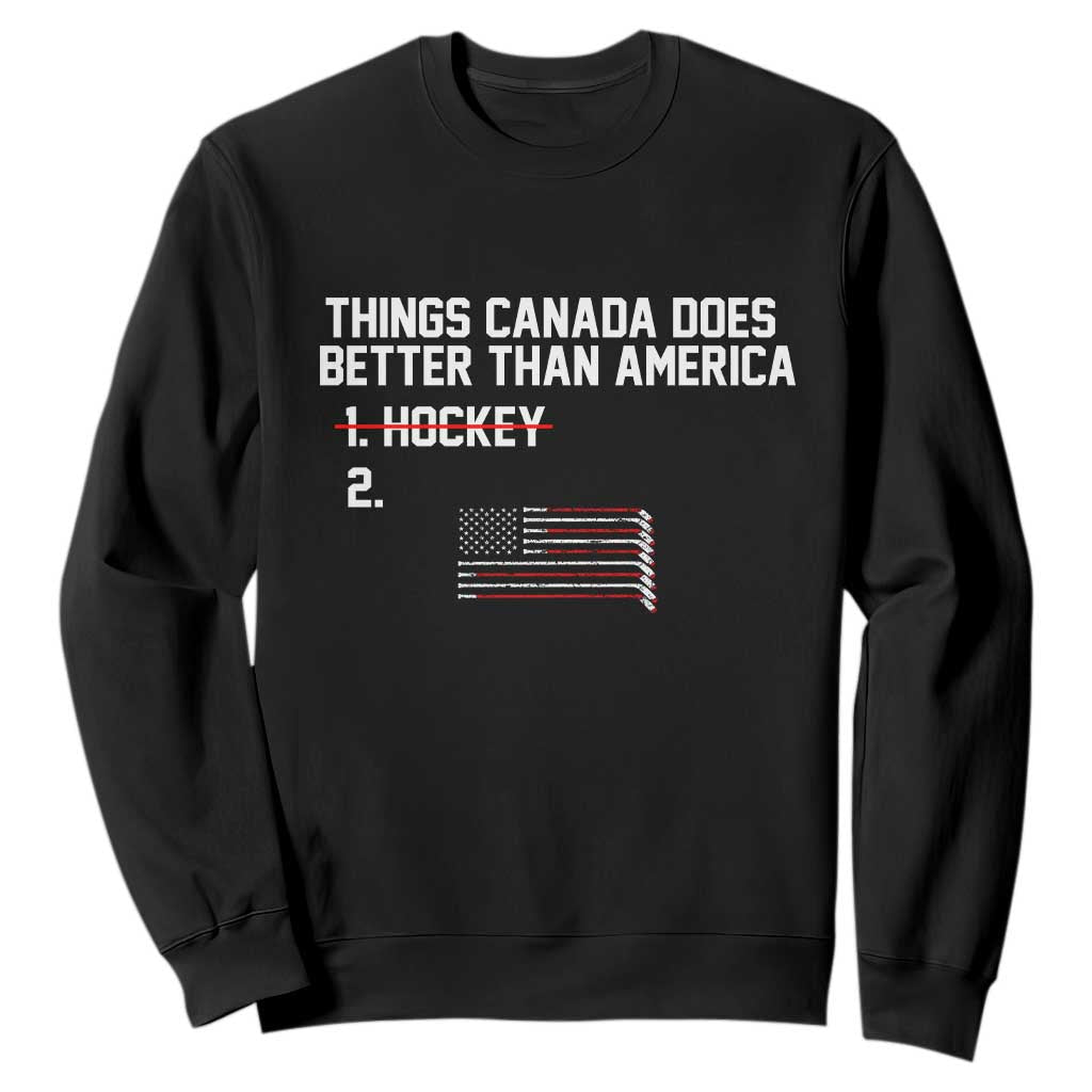 Things Canada Does Better Than America Hockey Joke Sweatshirt Funny USA Ice Hockey Rivalry Patriotic TS02 Black Print Your Wear
