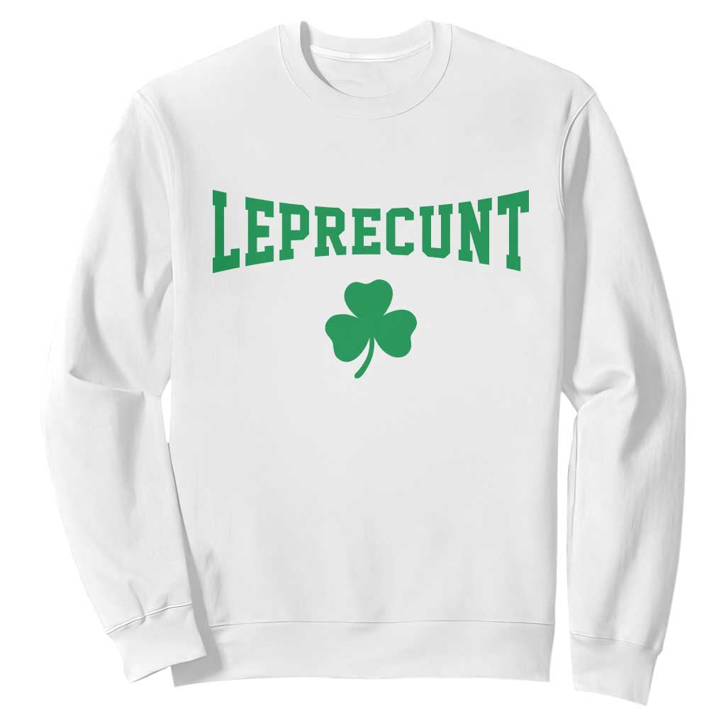 Leprecunt Bold Shamrock Graphic Sweatshirt Funny Irish St Patricks Day Party Adult Humor TS02 White Print Your Wear