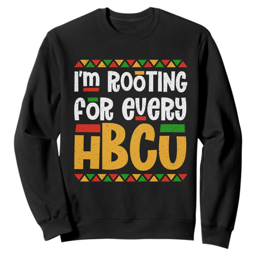 I’m Rooting for Every HBCU Sweatshirt Black Pride Support Alumni Students Culture Lovers TS02 Black Print Your Wear