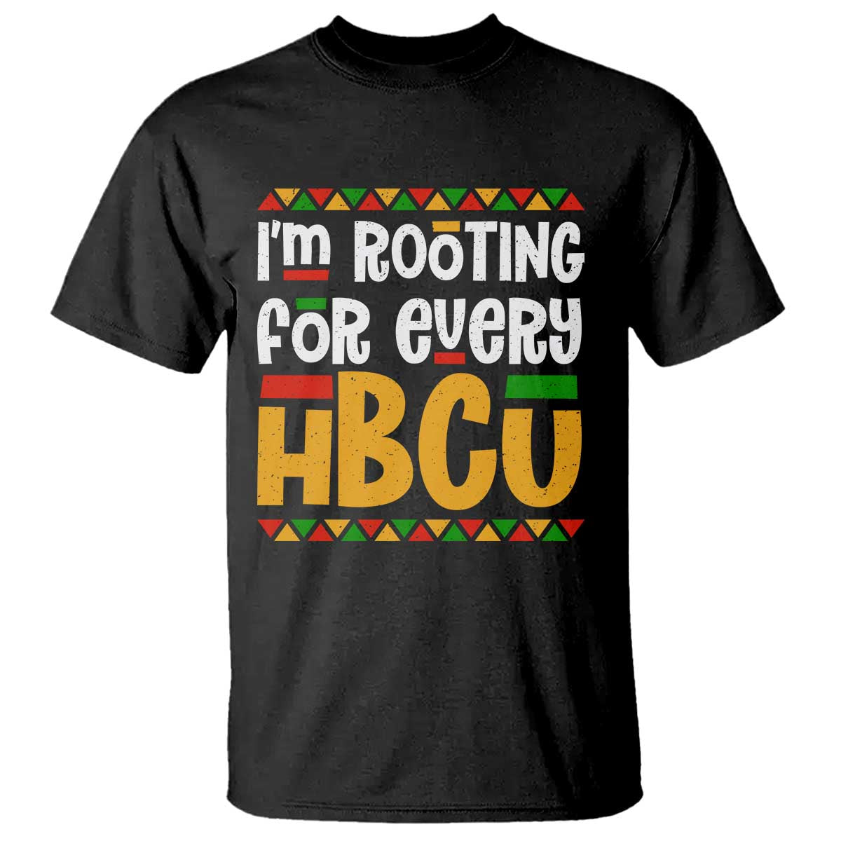 I’m Rooting for Every HBCU T Shirt Black Pride Support Alumni Students Culture Lovers TS02 Black Print Your Wear
