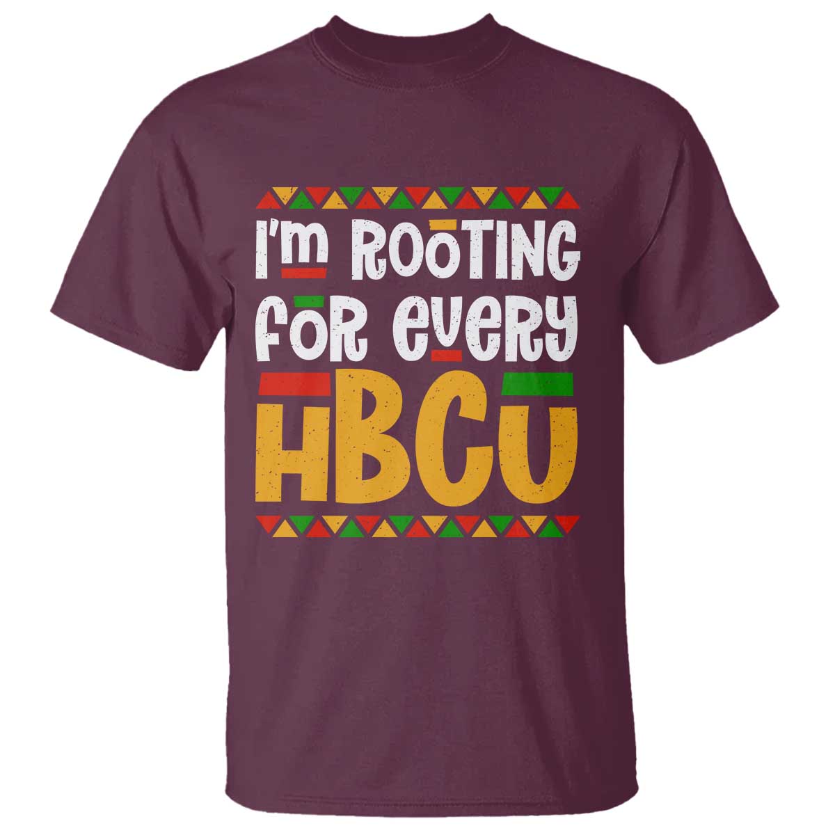 I’m Rooting for Every HBCU T Shirt Black Pride Support Alumni Students Culture Lovers TS02 Maroon Print Your Wear