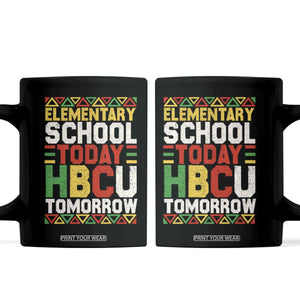 Elementary School Today HBCU Tomorrow Coffee Mug Black Pride College Bound Motivation TS02 Black Print Your Wear