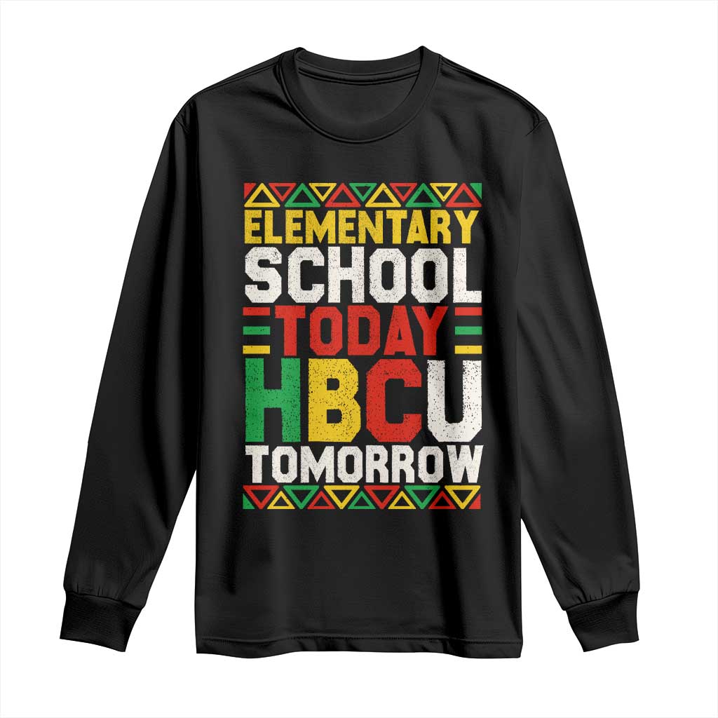 Elementary School Today HBCU Tomorrow Long Sleeve Shirt Black Pride College Bound Motivation TS02 Black Print Your Wear