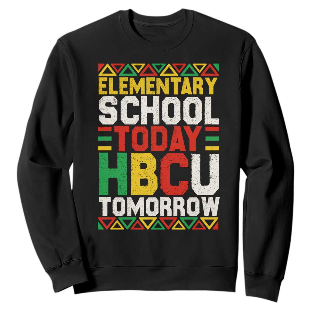 Elementary School Today HBCU Tomorrow Sweatshirt Black Pride College Bound Motivation TS02 Black Print Your Wear