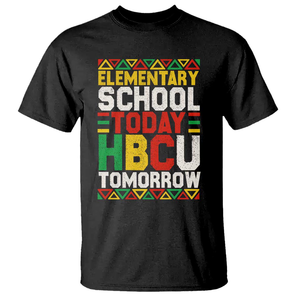 Elementary School Today HBCU Tomorrow T Shirt Black Pride College Bound Motivation TS02 Black Print Your Wear