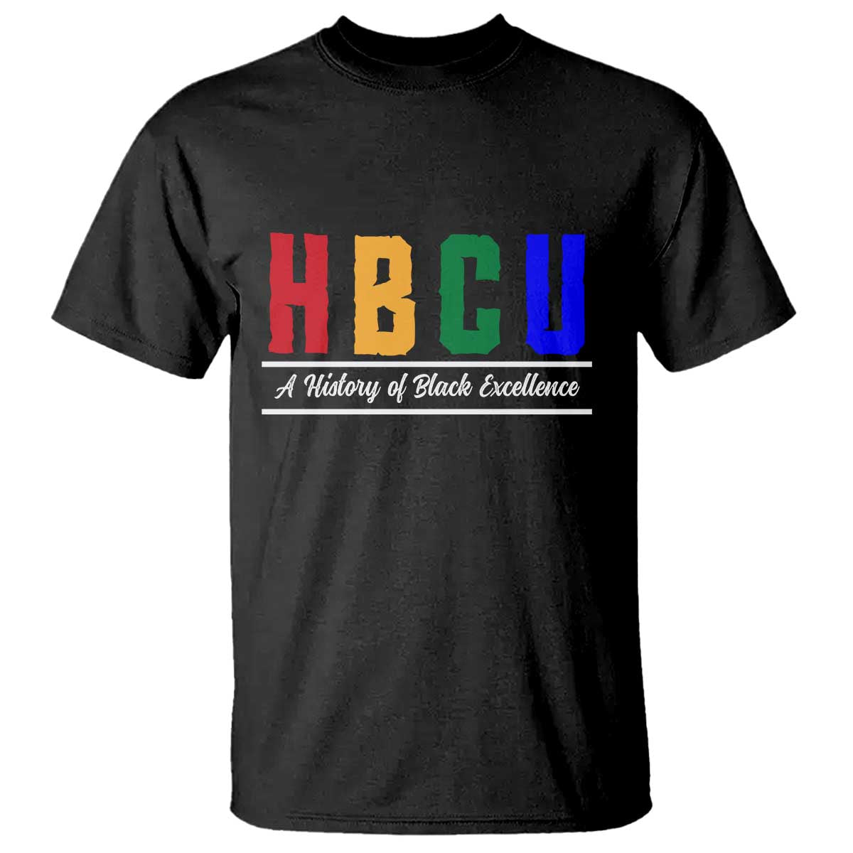 HBCU A History of Black Excellence T Shirt College Pride Statement Celebrating African American Achievement TS02 Black Print Your Wear