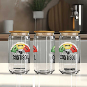 Funny Low Cortisol Stress Meter Glass Can Low Medium High Anxiety Humor TS02 Print Your Wear