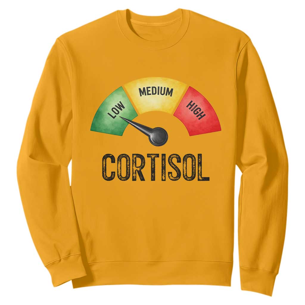 Funny Low Cortisol Stress Meter Sweatshirt Low Medium High Anxiety Humor TS02 Gold Print Your Wear