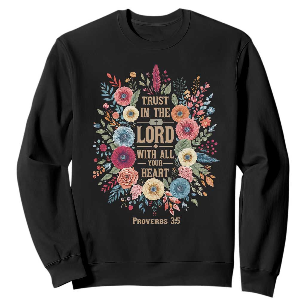 Trust in the Lord Proverbs 3:5 Floral Christian Sweatshirt Inspirational Bible Verse TS02 Black Print Your Wear