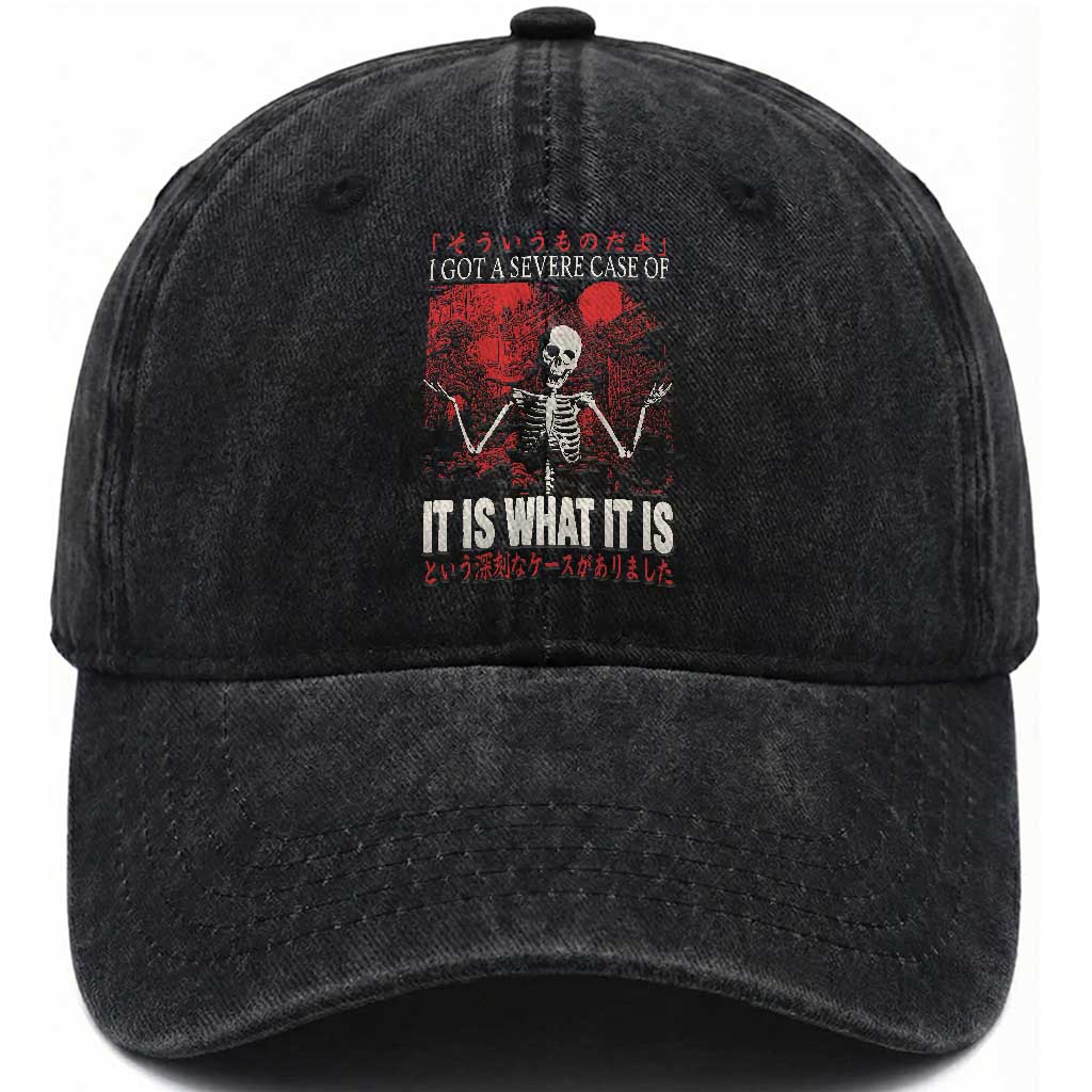 Dark Japanese Aesthetic Skeleton Meme Graphic Washed Cotton Baseball Cap I Got a Severe Case of It Is What It Is TS02 Washed Cap Universal Fit Black Print Your Wear