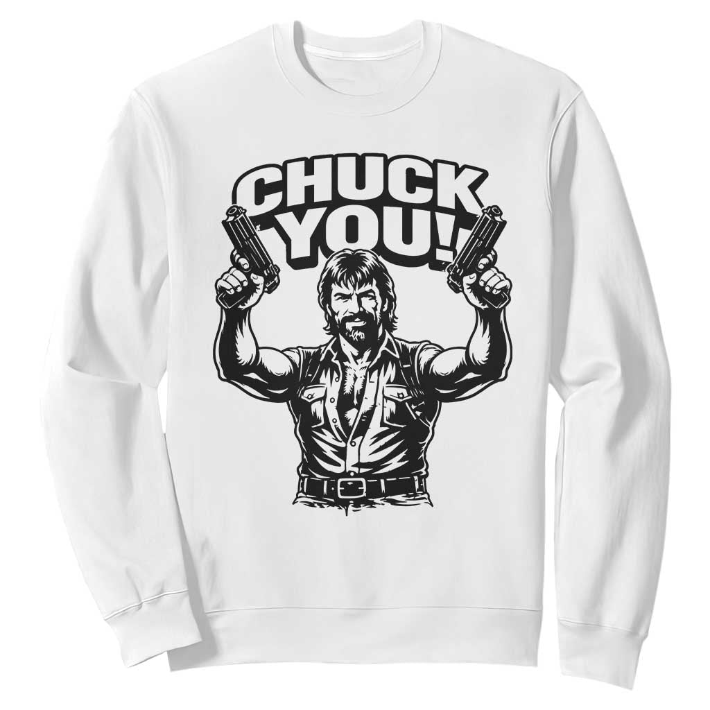 Chuck You Funny Action Legend Sweatshirt Tough Guy Meme Dual Guns Retro Humor for Patriotic Fans TS02 White Print Your Wear