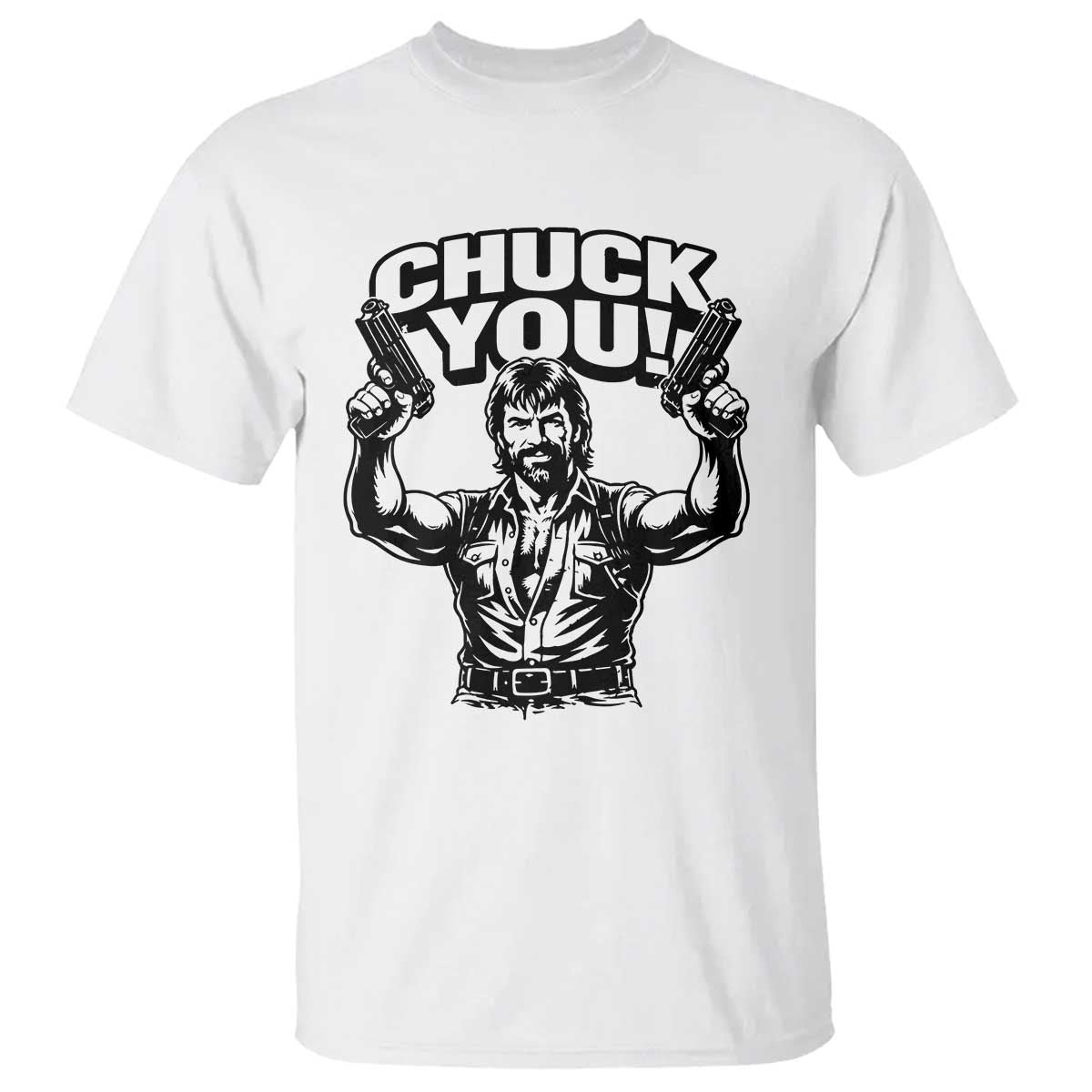 Chuck You Funny Action Legend T Shirt Tough Guy Meme Dual Guns Retro Humor for Patriotic Fans TS02 White Print Your Wear