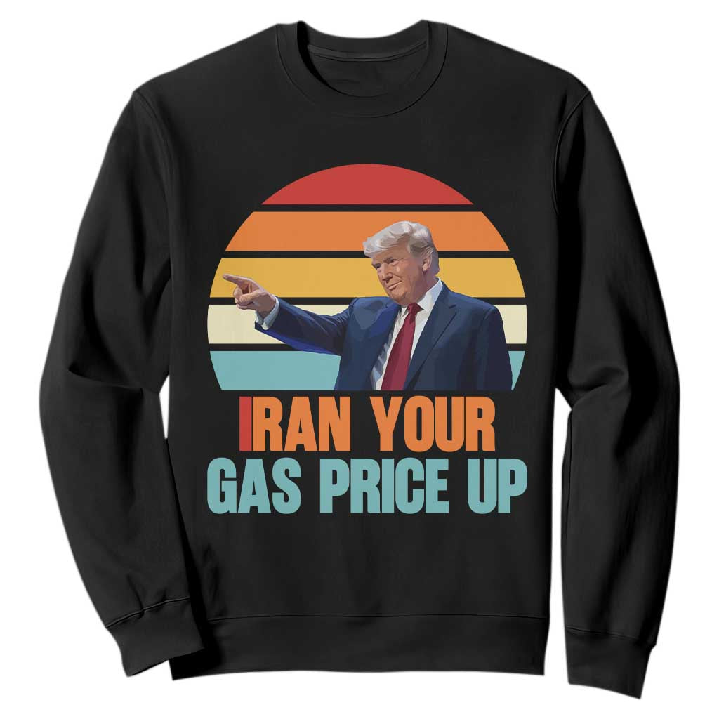 IRan Your Gas Price Up Funny Political Trump Meme Sweatshirt Retro Sunset Controversial Politics TS02 Black Print Your Wear