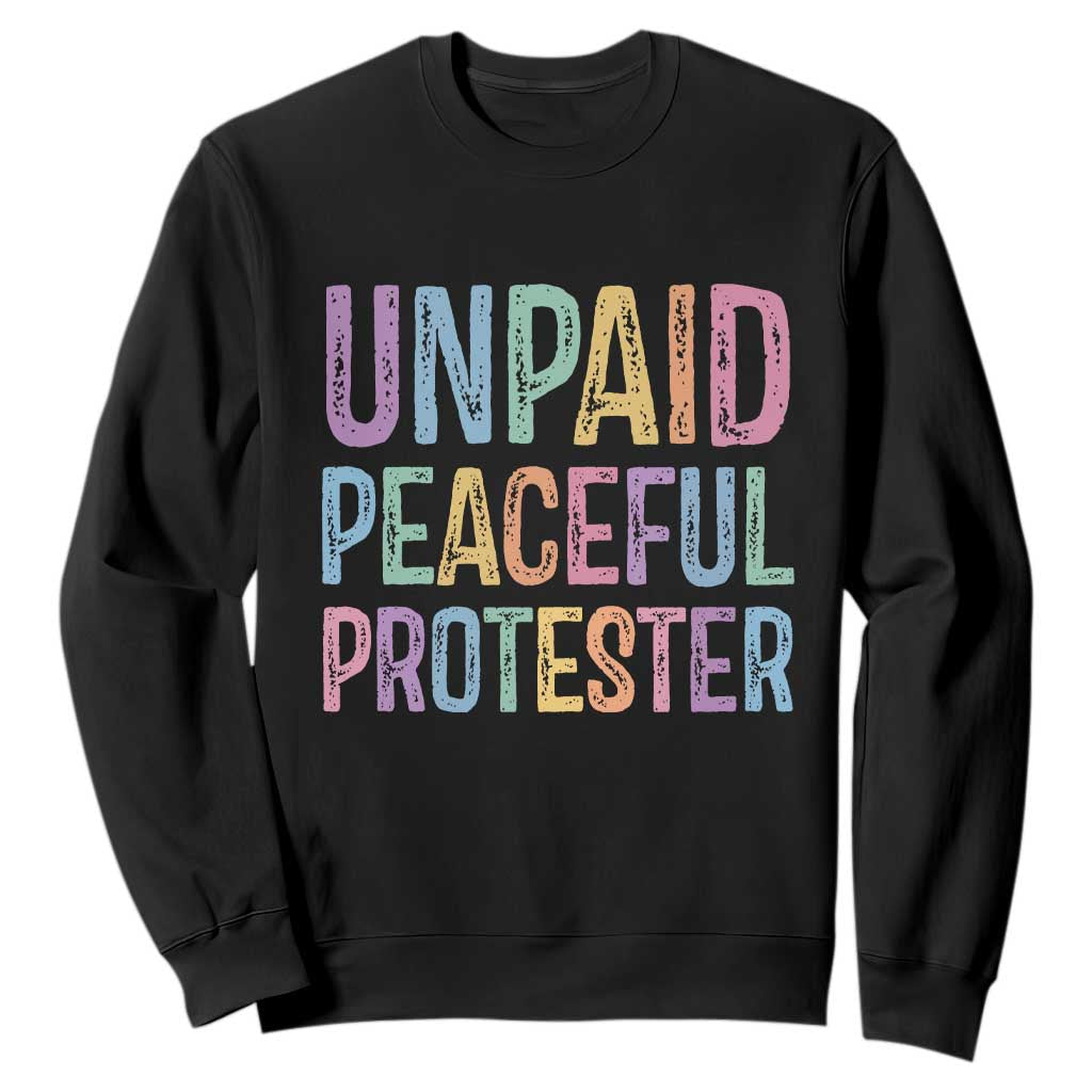 Unpaid Peaceful Protester Retro Rainbow Sweatshirt Funny Protest Humor Colorful Vintage TS02 Black Print Your Wear
