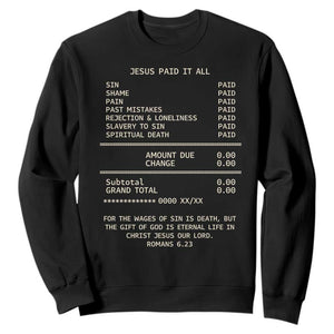 Jesus Paid It All Christian Receipt Sweatshirt Romans 6:23 Faith Message Sin Debt Inspirational Gift TS02 Black Print Your Wear