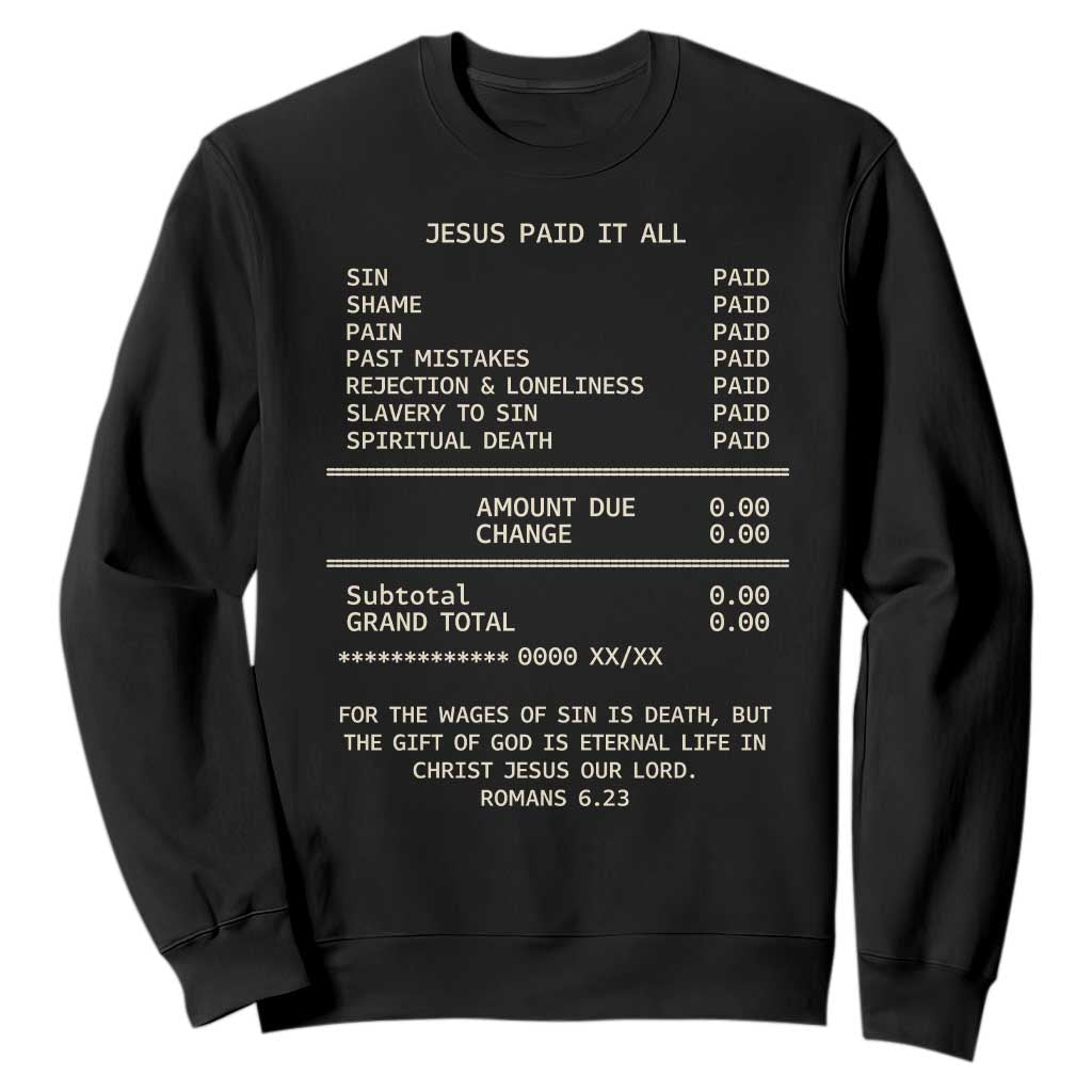 Jesus Paid It All Christian Receipt Sweatshirt Romans 6:23 Faith Message Sin Debt Inspirational Gift TS02 Black Print Your Wear