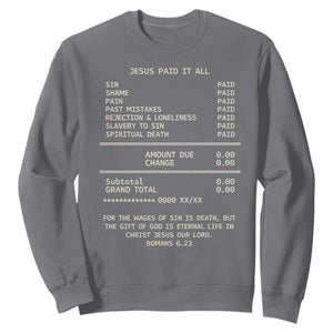 Jesus Paid It All Christian Receipt Sweatshirt Romans 6:23 Faith Message Sin Debt Inspirational Gift TS02 Charcoal Print Your Wear
