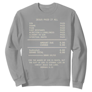 Jesus Paid It All Christian Receipt Sweatshirt Romans 6:23 Faith Message Sin Debt Inspirational Gift TS02 Sport Gray Print Your Wear