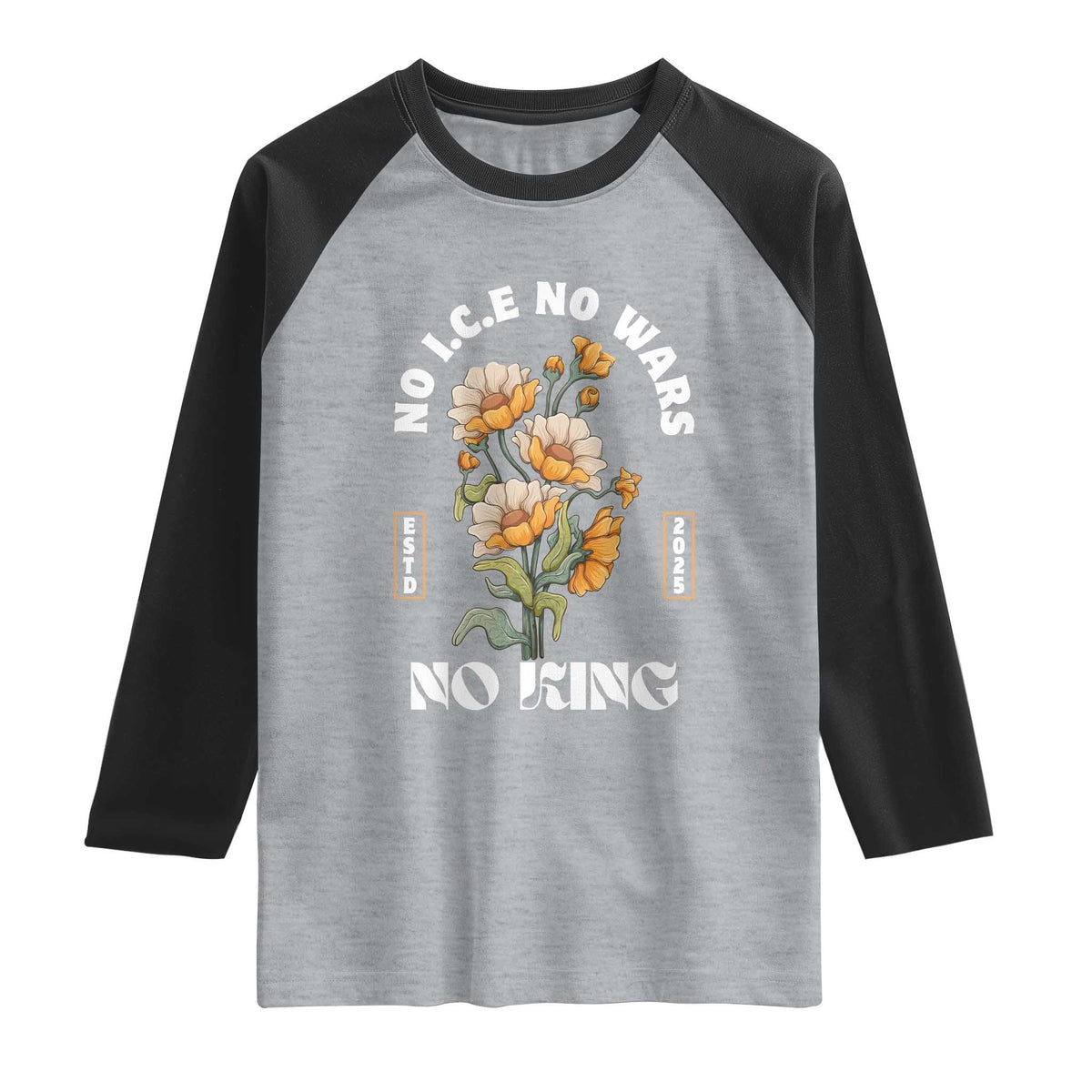 No Wars No ICE No Kings Floral Vintage Raglan Shirt Retro Flower Peaceful Protest Statement TS02 Heather Gray Black Print Your Wear