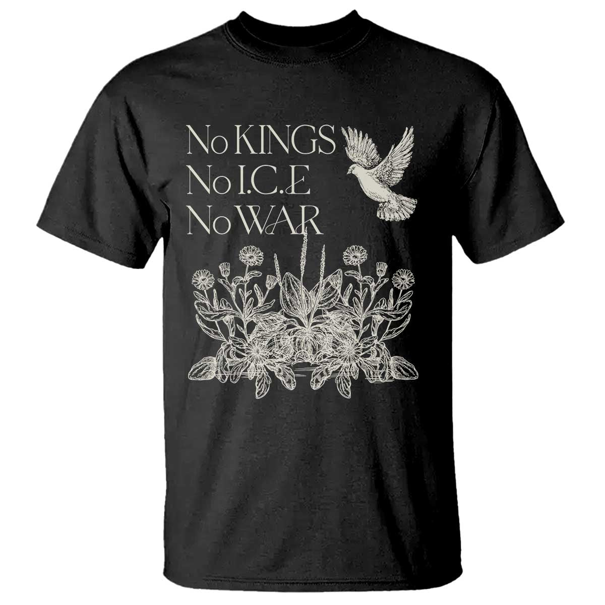 No Wars No Ice No Kings Botanical Dove T Shirt Peace Symbol Anti War Human Rights Protest TS02 Black Print Your Wear
