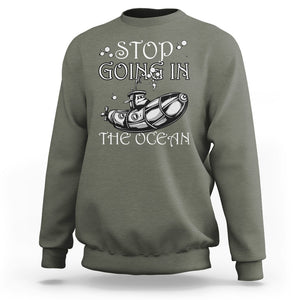 Submarine Sweatshirt Stop Going In The Ocean TS02 Printyourwear