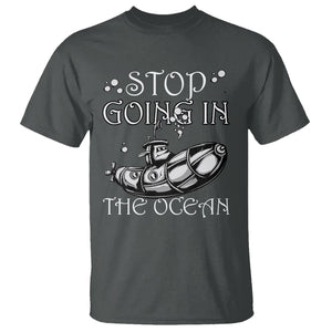 Submarine T Shirt Stop Going In The Ocean TS02 Printyourwear