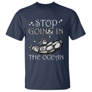 Submarine T Shirt Stop Going In The Ocean TS02 Printyourwear