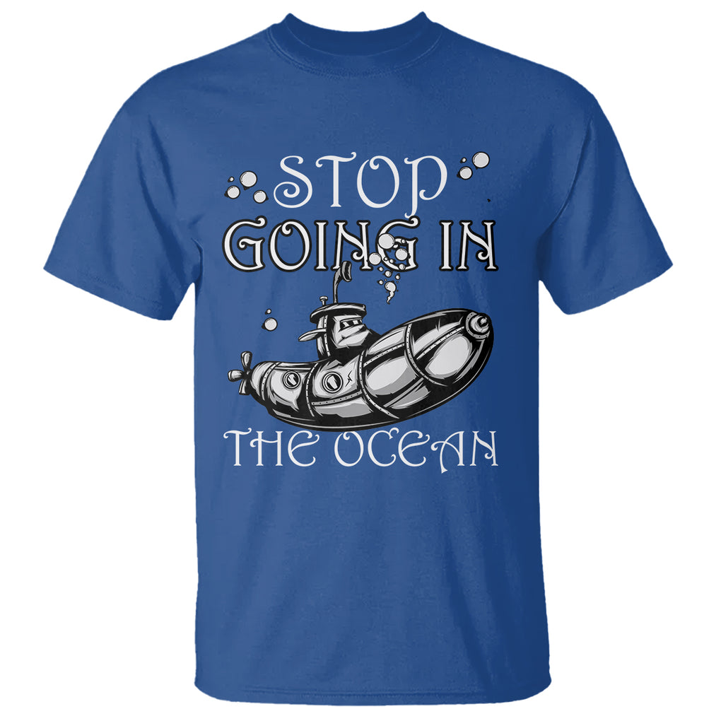 Submarine T Shirt Stop Going In The Ocean TS02 Printyourwear