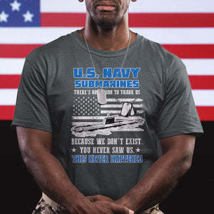 Navy Veteran T Shirt - We Don't Exist You Never Saw Us Submarine Funny TS02 Printyourwear