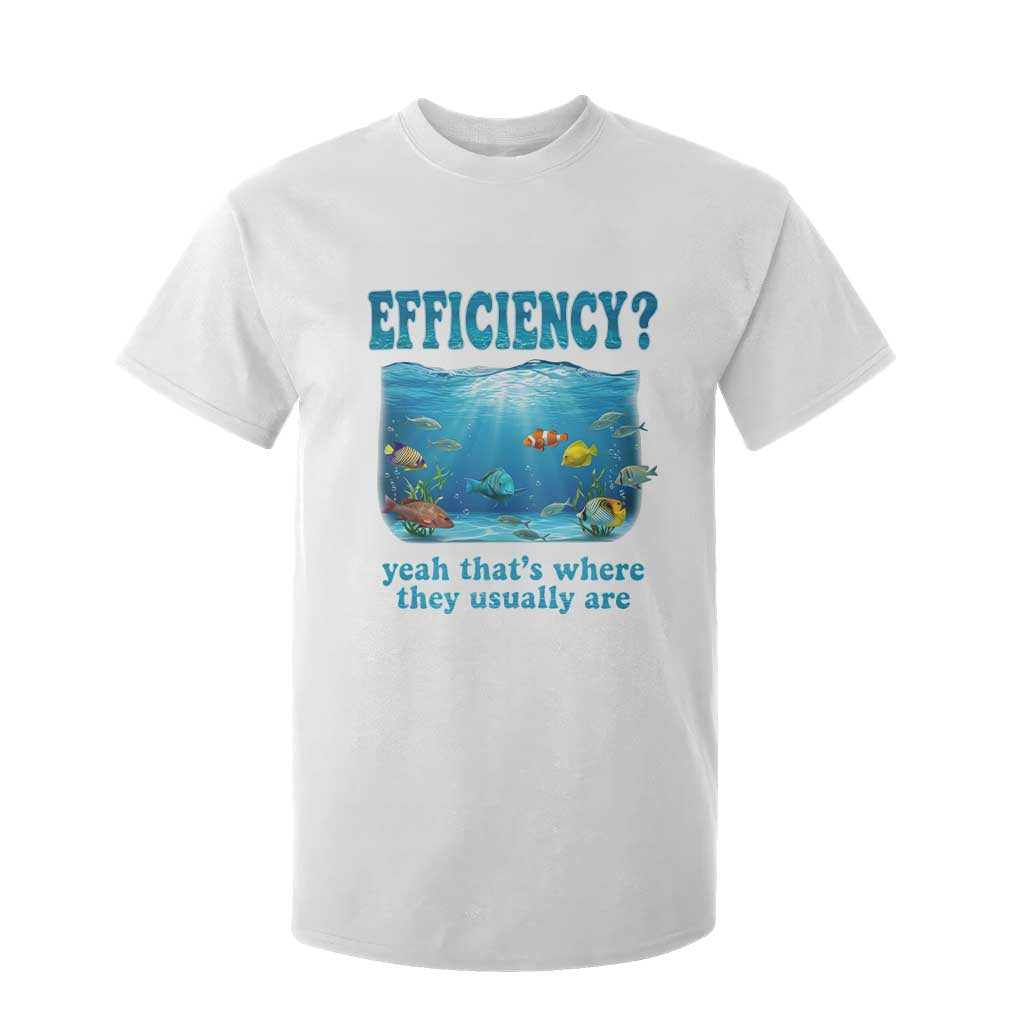 Efficiency Is Fish In Sea Funny Fish Pun Dad Joke T Shirt For Kid Yeah Thats Where They Usually Are Marine Life Ocean Humor TS02 White Print Your Wear